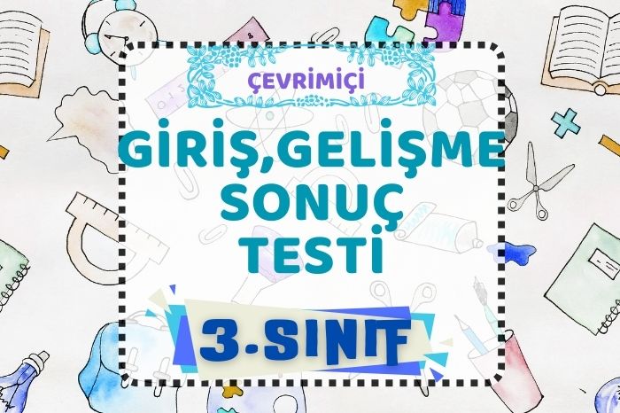 “GİRİŞ – GELİŞME – SONUÇ” TESTİ