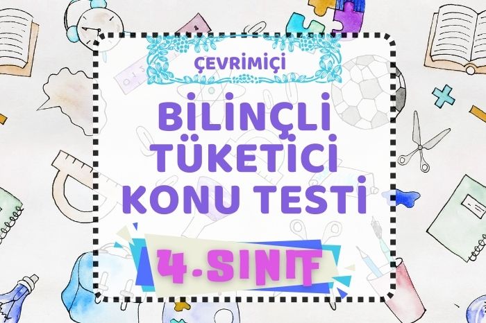 BİLİNÇLİ TÜKETİCİ KONU KAVRAMA TESTİ